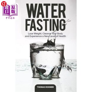 Level Lose New Fasting Your Experience and Body Hea 净化 Weight 禁食水：减肥 海外直订医药图书Water Cleanse