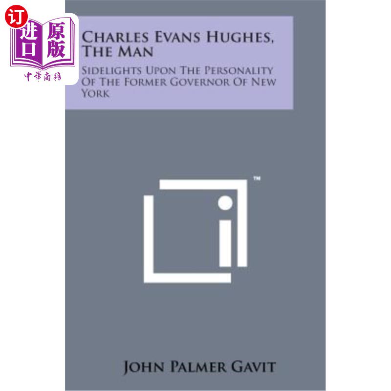 海外直订Charles Evans Hughes, the Man: Sidelights Upon the Personality of the Former Gov 查尔斯·埃文斯·休斯：前纽约