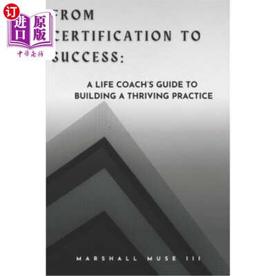 海外直订From Certification to Success: A Life Coach's Guide to Building a Thriving Pract 从认证到成功：一个生活教练