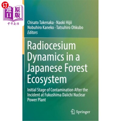 海外直订Radiocesium Dynamics in a Japanese Forest Ecosystem: Initial Stage of Contaminat 日本森林生态系统中的放射性