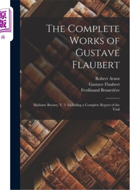海外直订The Complete Works of Gustave Flaubert: Madame Bovary. V. 2. Including a Complet 《福楼拜全集:包法利夫人》