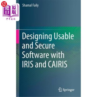 Secure Software 使用Iris和Cairis设计可用和安全 Usable 软件 Cairis and Iris 海外直订Designing with