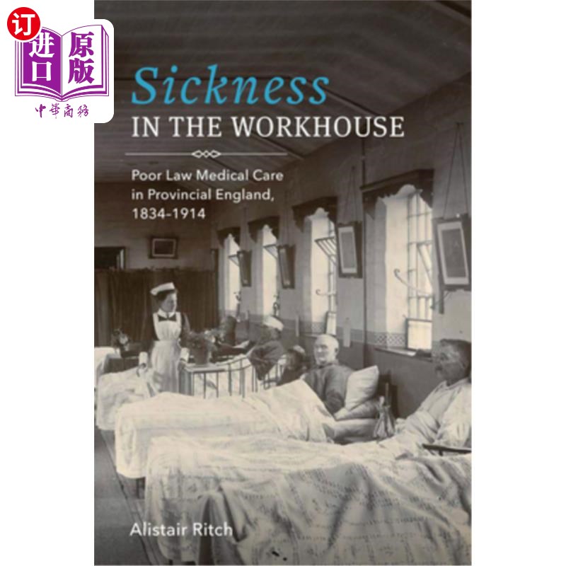 海外直订医药图书Sickness in the Workhouse: Poor Law Medical Care in Provincial England, 1834-191 济贫院里的疾病：18
