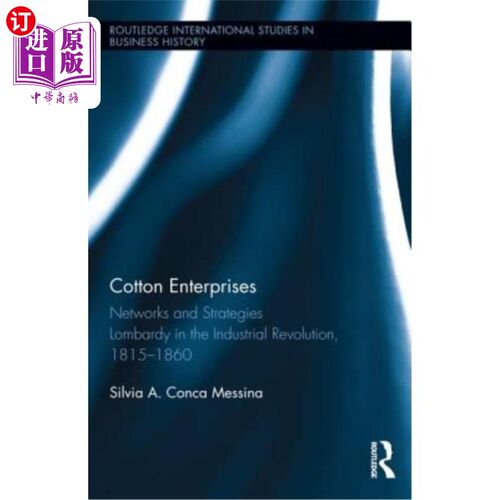 海外直订Cotton Enterprises: Networks and Strategies: Lombardy in the Industrial Revoluti 棉花企业：与战略：1815