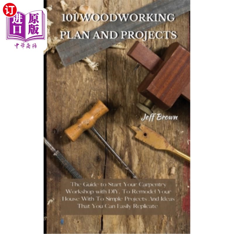 海外直订101 Woodworking Plan and Projects: The Guide to Start Your Carpentry Workshop wi 101木工计划和项目:指南开始