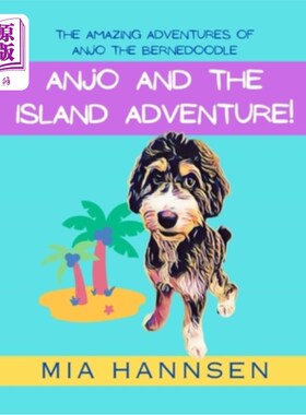 海外直订Anjo and the Island Adventure! The Amazing Adventures of Anjo the Bernedoodle 安乔和岛屿冒险！伯恩嘟嘟的安