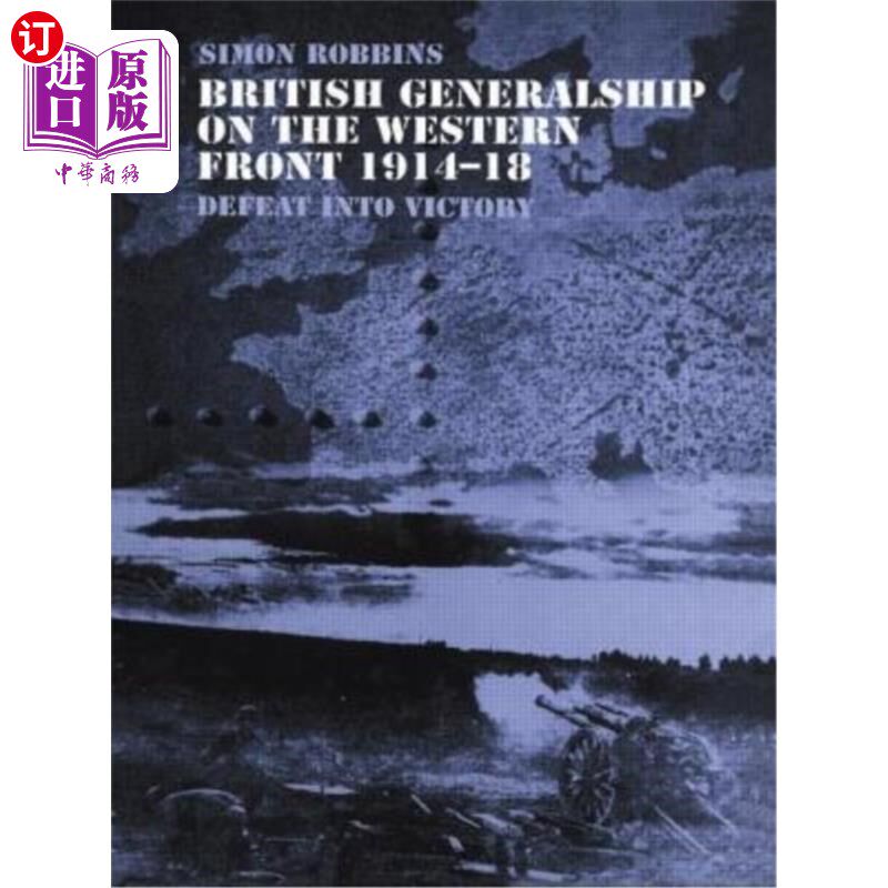 海外直订British Generalship on the Western Front 1914-1918: Defeat into Victory 英国西线将军1914-1918:从失败走向胜