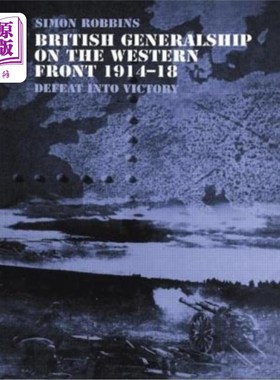 海外直订British Generalship on the Western Front 1914-1918: Defeat into Victory 英国西线将军1914-1918:从失败走向胜