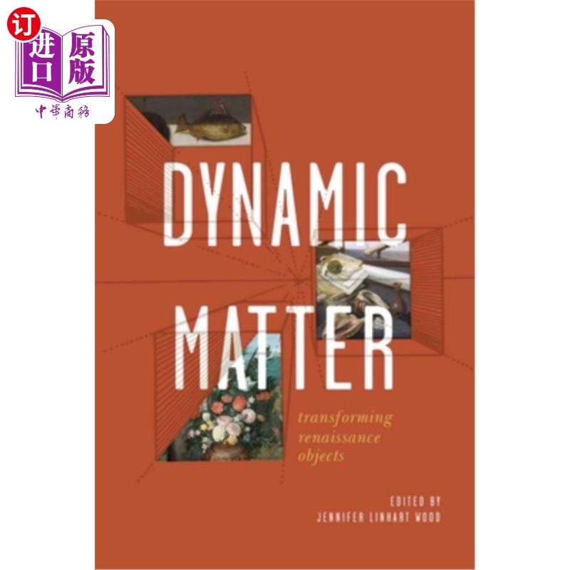海外直订Dynamic Matter: Transforming Renaissance Objects 动态物质:改造文艺复兴时期的物体