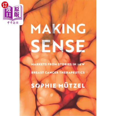 海外直订医药图书Making Sense: Markets from Stories in New Breast Cancer Therapeutics 有意义:新乳腺癌疗法的故事中的