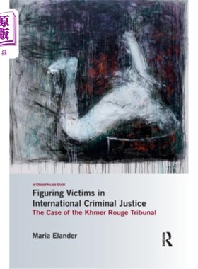 海外直订Figuring Victims in International Criminal Justice: The Case of the Khmer Rouge  国际刑事司法中的受害者:红