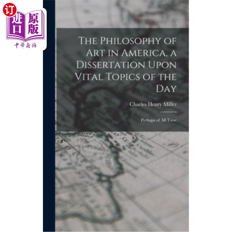 海外直订The Philosophy of art in America, a Dissertation Upon Vital Topics of the day; P 美国的艺术哲学——当代重要