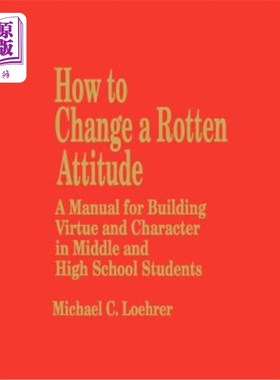 海外直订How to Change a Rotten Attitude: A Manual for Building Virtue and Character in M 如何改变腐朽的态度：中学生