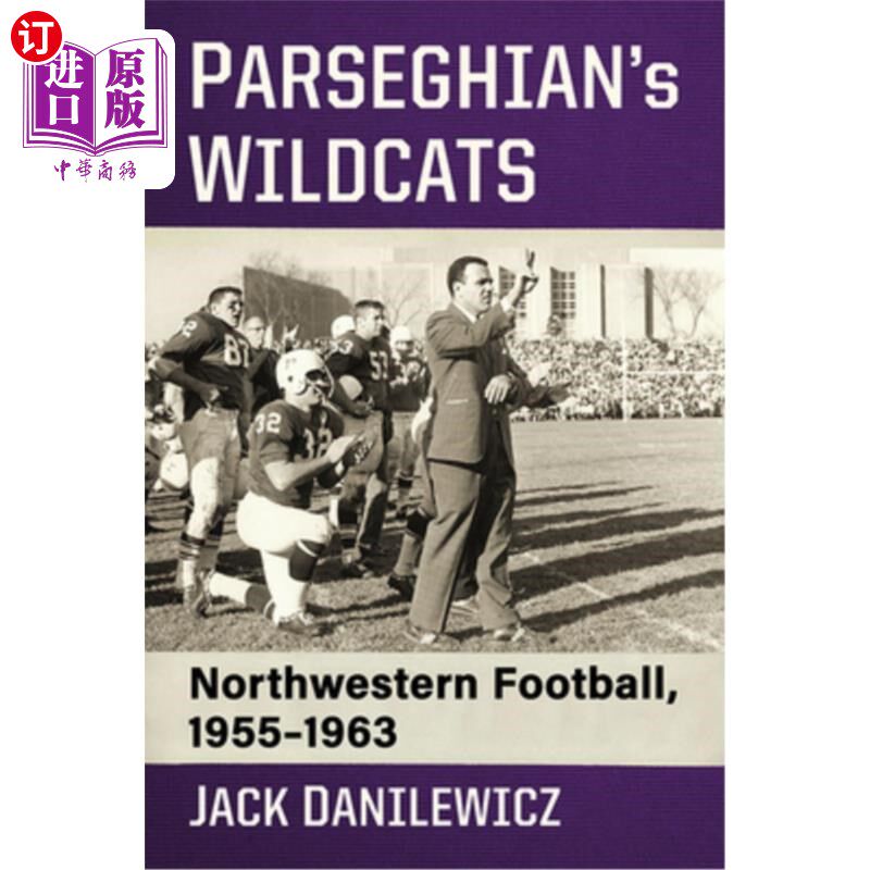 海外直订Parseghian's Wildcats: Northwestern Football, 1955-1963 帕斯吉安野猫队:西北橄榄球队，1955-1963
