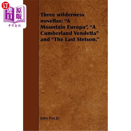 海外直订Three Wilderness Novellas: A Mountain Europa, a Cumberland Vendetta and the Last 三部荒野小说：欧罗巴山，坎