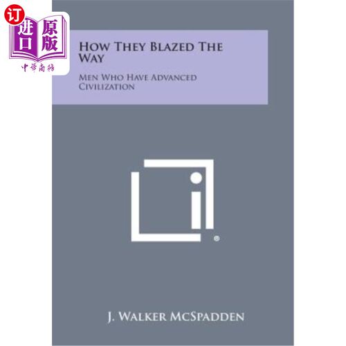 海外直订How They Blazed the Way: Men Who Have Advanced Civilization 他们是如何开辟道路的：拥有先进文明的人