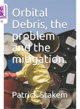 海外直订Orbital Debris, the Problem and the Mitigation. 轨道碎片，问题和缓解。