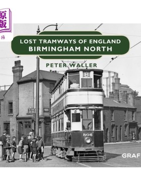 海外直订Lost Tramways of England: Birmingham North 丢失的英国电车轨道:伯明翰北部