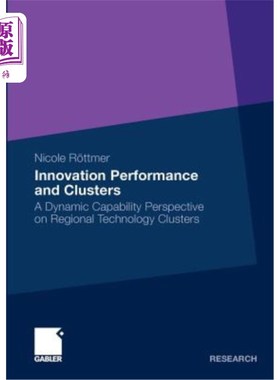 海外直订Innovation Performance and Clusters: A Dynamic Capability Perspective on Regiona 创新绩效与集群：区域技术集