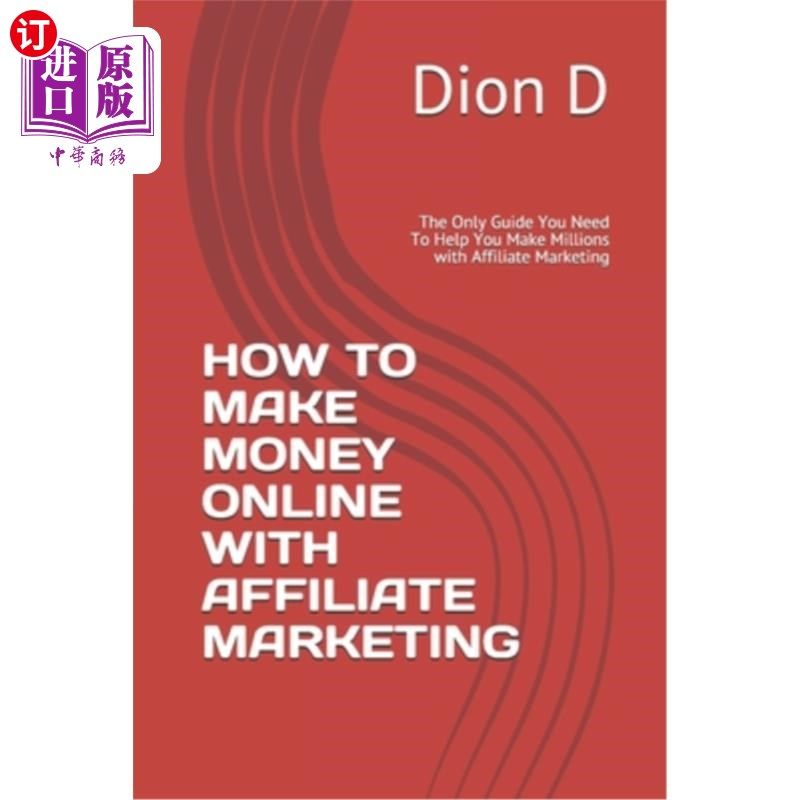 海外直订How to Make Money Online with Affiliate Marketing: The Only Guide You Need To He 如何在线赚钱与从属营销:你