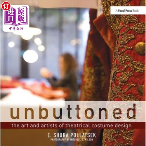 海外直订Unbuttoned: The Art and Artists of Theatrical Costume Design 解开纽扣：戏剧服装设计的艺术与艺术家