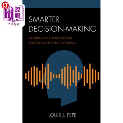 海外直订Smarter Decision-Making: Avoiding Poor Decisions Through Effective Listening 更明智的决策：通过有效的倾听避