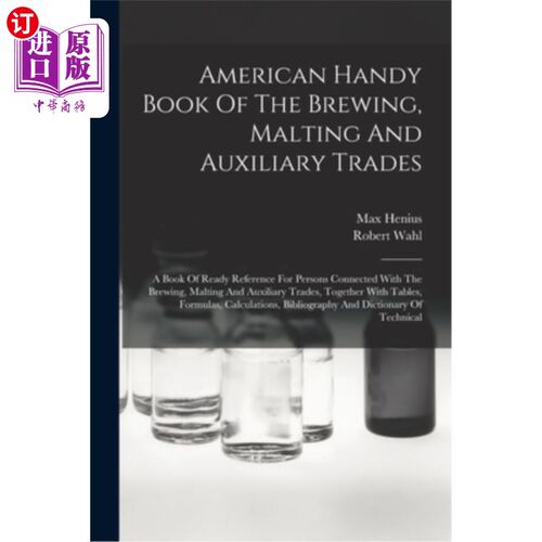 海外直订American Handy Book Of The Brewing, Malting And Auxiliary Trades: A Book Of Read 美国手工书的酿造，麦芽和辅