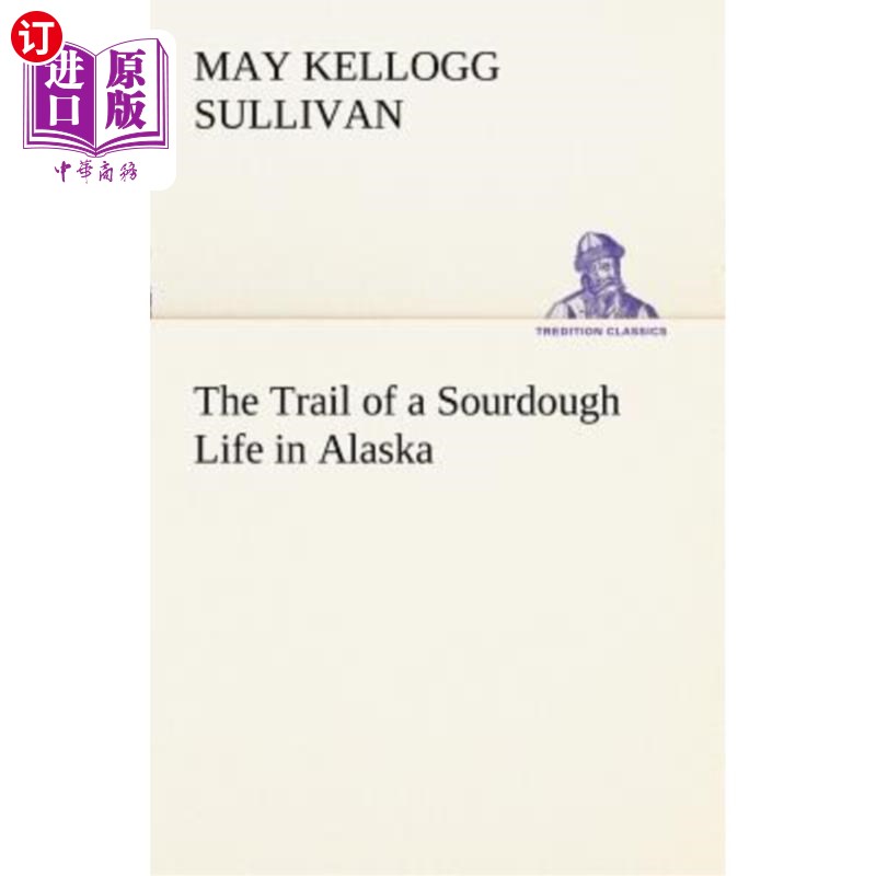 海外直订The Trail of a Sourdough Life in Alaska 阿拉斯加的穷苦生活