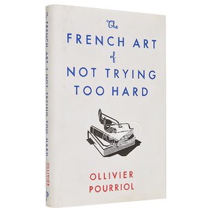 预售 不努力的法国派 法国人的艺术 不必太努力 The French Art of Not Trying Too Hard Ollivier Pourriol 英文原版【中商原版】