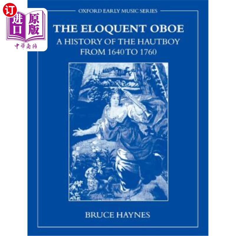 海外直订The Eloquent Oboe: A History of the Hautboy from 1640-1760 雄辩的双簧管：从1640年到1760年的豪特博伊历史