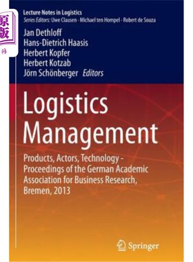 海外直订Logistics Management: Products, Actors, Technology - Proceedings of the German A 物流管理：产品、参与者、技