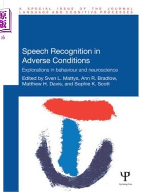 海外直订Speech Recognition in Adverse Conditions: Explorations in Behaviour and Neurosci 不利条件下的语音识别:行为