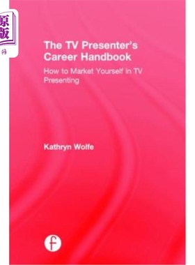 海外直订The TV Presenter's Career Handbook: How to Market Yourself in TV Presenting 电视节目主持人的职业手册:如何在