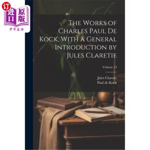 海外直订The Works of Charles Paul De Kock, With a General Introduction by Jules Claretie 查尔斯·保罗·德·科克的作品
