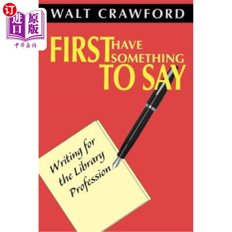 海外直订First Have Something to Say: Writing for the Library Profession 首先我要说的是：为图书馆职业写作