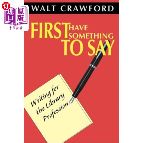 海外直订First Have Something to Say: Writing for the Library Profession 首先我要说的是：为图书馆职业写作