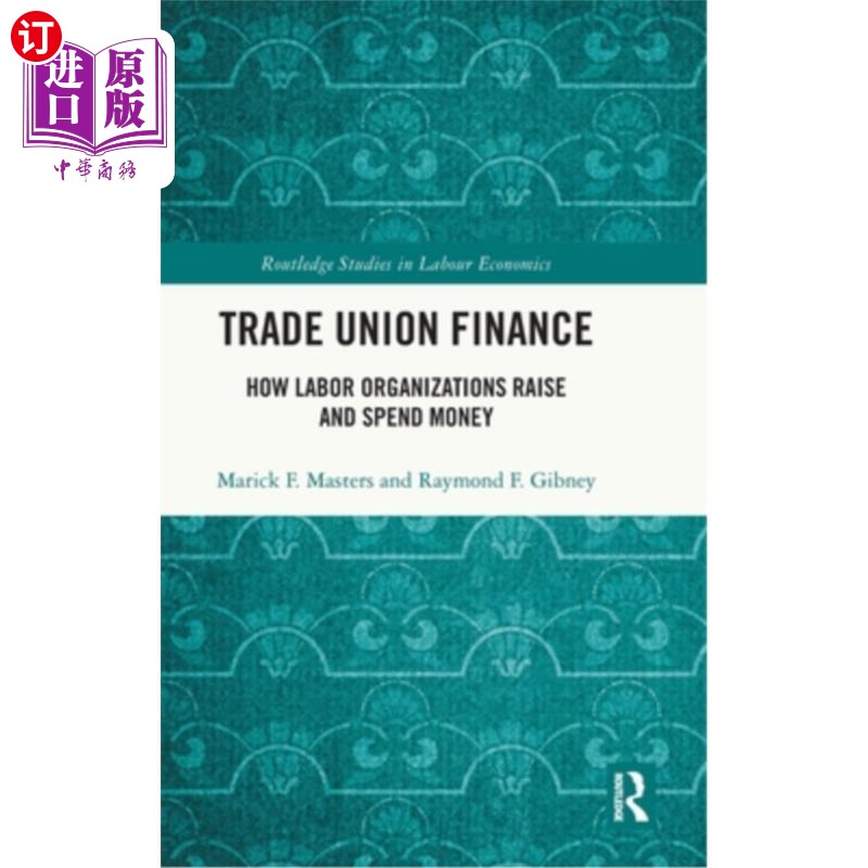 海外直订Trade Union Finance: How Labor Organizations Raise and Spend Money 工会财务:劳工组织如何筹集和花费资金