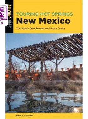 海外直订Touring Hot Springs New Mexico: The State's Best Resorts and Rustic Soaks 游览新墨西哥州的温泉：该州最好的