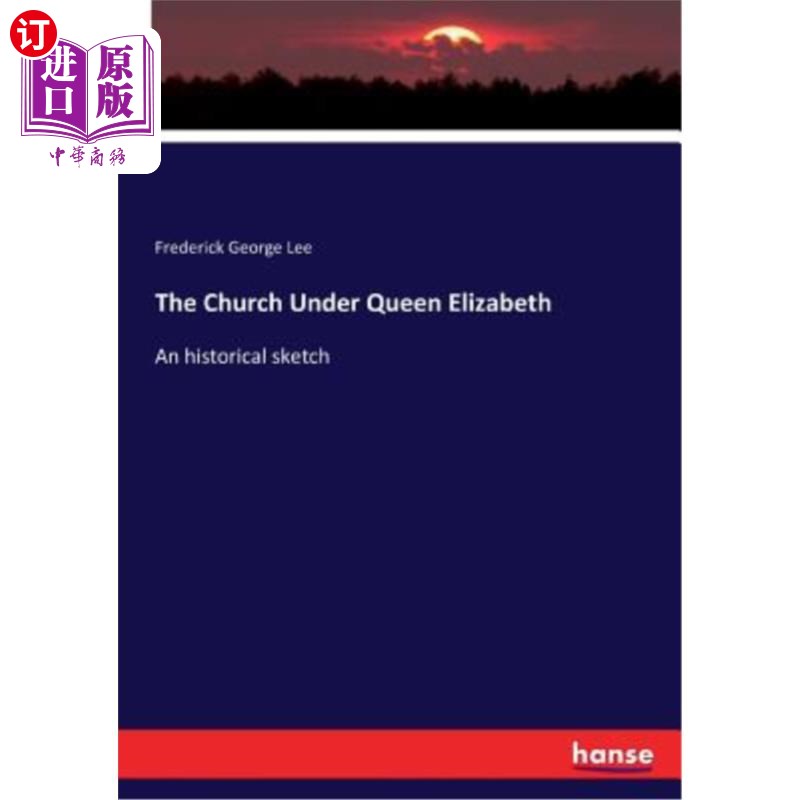 海外直订The Church Under Queen Elizabeth: An historical sketch 伊丽莎白女王统治下的教堂:历史素描