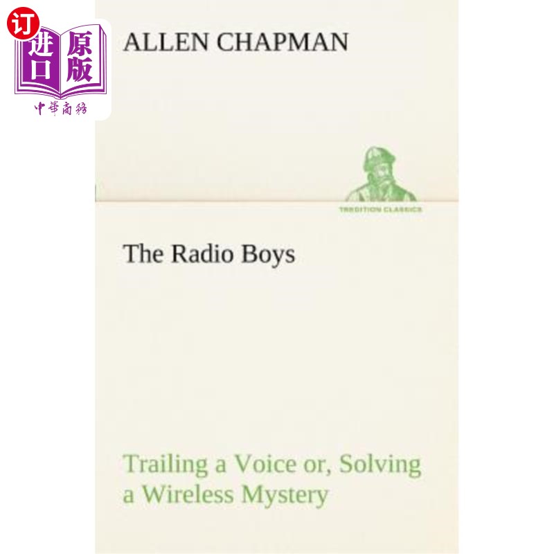 海外直订The Radio Boys Trailing a Voice Or, Solving a Wireless Mystery 无线电男孩们拖着一个声音，或者，解开了一个无
