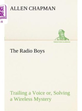 海外直订The Radio Boys Trailing a Voice Or, Solving a Wireless Mystery 无线电男孩们拖着一个声音，或者，解开了一个无