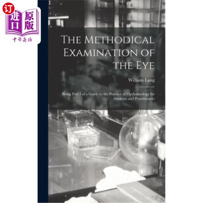 海外直订医药图书The Methodical Examination of the Eye: Being Part I of a Guide to the Practice o 眼睛的系统检查:作
