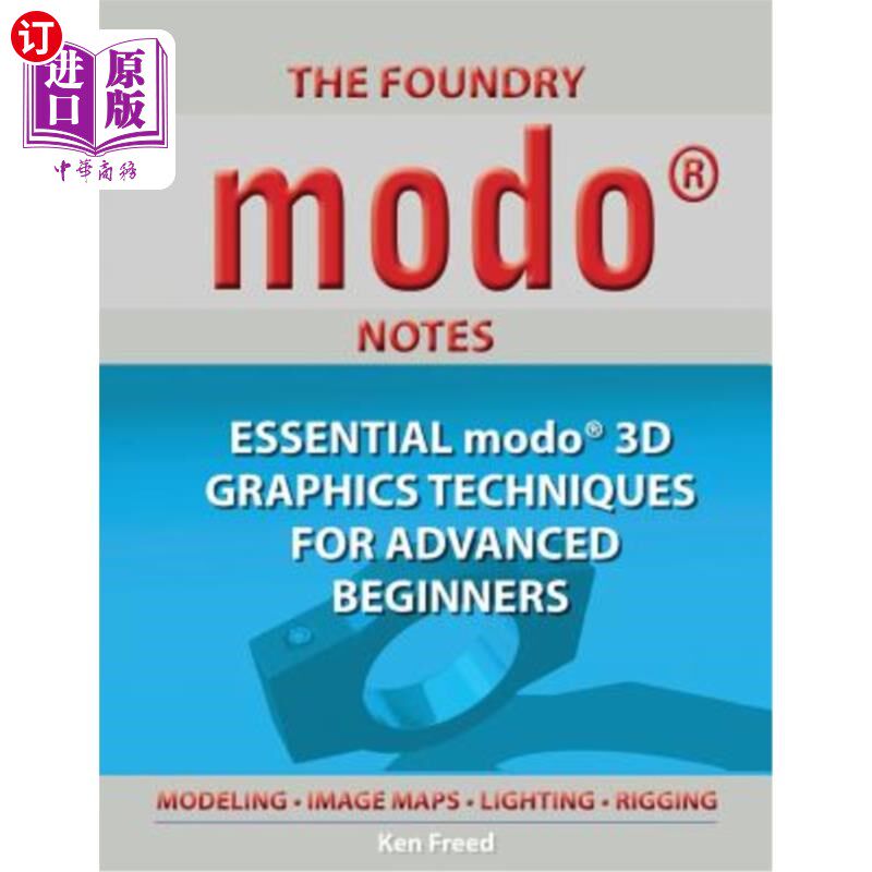 海外直订The Foundry Modo Notes: Essential Modo 3D Graphics Techniques for Advanced Begin 铸造模具笔记：高级初学者必