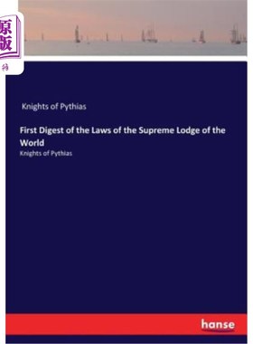 海外直订First Digest of the Laws of the Supreme Lodge of the World: Knights of Pythias 《世界最高洛奇之法：皮提亚斯