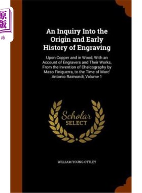 海外直订An Inquiry Into the Origin and Early History of Engraving: Upon Copper and in Wo 版画的起源与早期历史探讨: