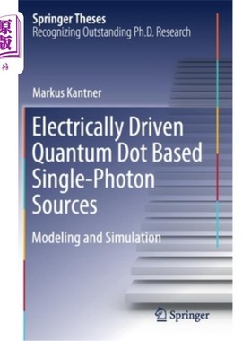 海外直订Electrically Driven Quantum Dot Based Single-Photon Sources: Modeling and Simula 基于电驱动量子点的单光子源