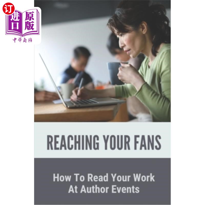 海外直订Reaching Your Fans: How To Read Your Work At Author Events: How To Read In Publi 接触你的粉丝：如何在作家活