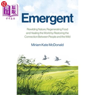 the Rewilding and 海外直订Emergent World 紧急 Regenerating Restoring Nature 通过恢复人与自然之间 Food Healing