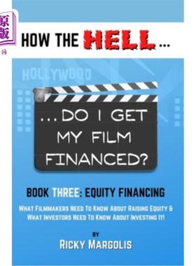 海外直订HOW THE HELL... Do I Get My Film Financed?: Book Three: EQUITY FINANCING: What F 怎么。。。我的电影有资金吗
