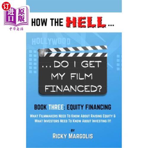 海外直订HOW THE HELL... Do I Get My Film Financed?: Book Three: EQUITY FINANCING: What F 怎么。。。我的电影有资金吗